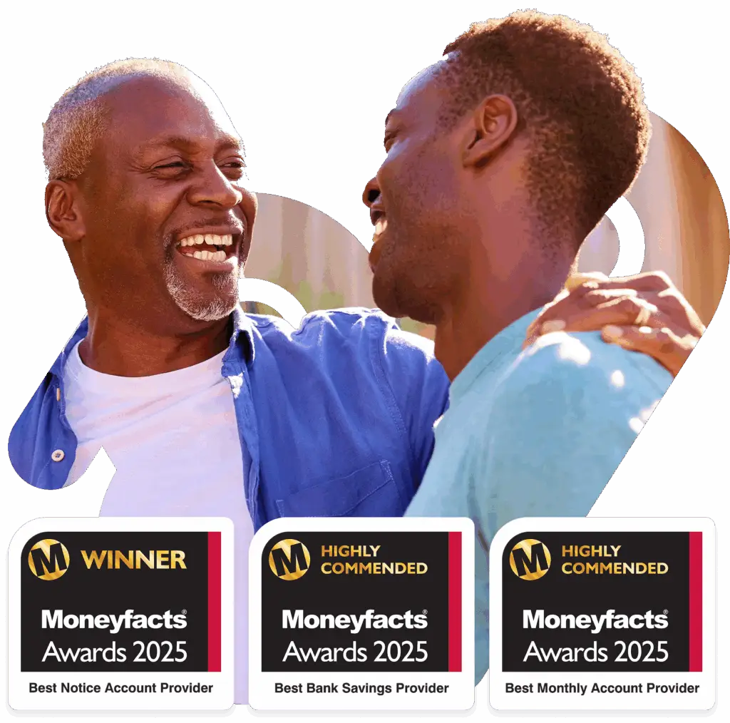 MoneyFacts Awards 2025 - Winner of Best Notice Account Provider. Highly Commended Best Savings Account and Best Monthly Account Provider.